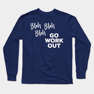 Blah blah blah Go Work Out Long Sleeve T-Shirt